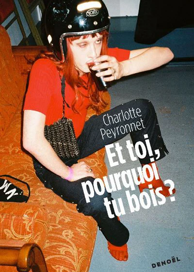 Et toi, pourquoi tu bois&nbsp;? de Charlotte Peyronnet