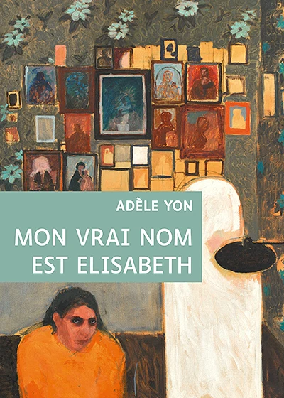Mon vrai nom est Elisabeth de Adèle Yon